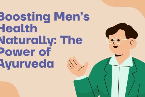 Boosting Men’s Health Naturally: The Power of Ayurveda