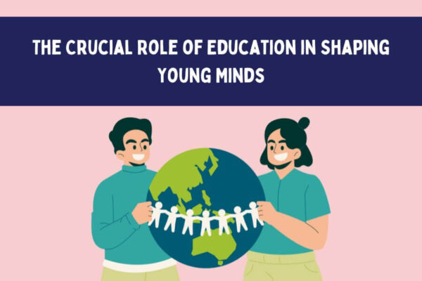 The Crucial Role of Education in Shaping Young Minds