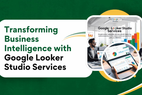Transforming Business Intelligence with Google Looker Studio Services