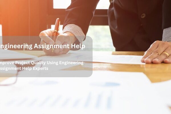 Improve Project Quality Using Engineering Assignment Help Experts