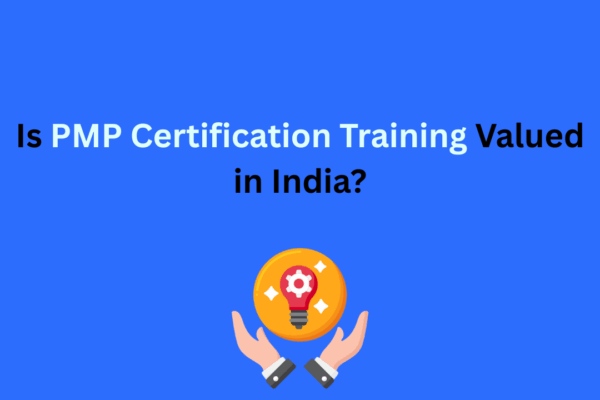 Is PMP Certification Training Valued in India?