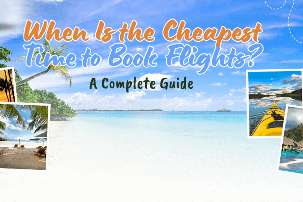 When Is the Cheapest Time to Book Flights? A Complete Guide
