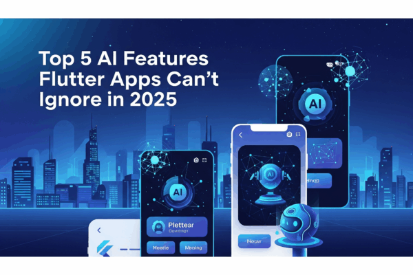 Top 5 AI Features Flutter Apps Can’t Ignore in 2025