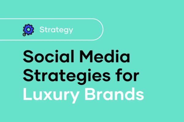 Winning Social Media Strategy for Luxury Brands