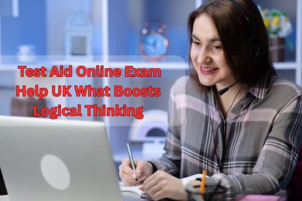 Test Aid Online Exam Help UK What Boosts Logical Thinking
